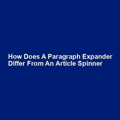 How does a paragraph expander differ from an article spinner img